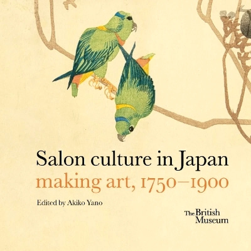 British Museum Press Salon culture in Japan: making art, 1750-1900 British Museum Press 0930