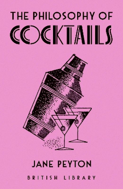 British Library Publishing The Philosophy of Cocktails Jane Peyton British Library Publishing