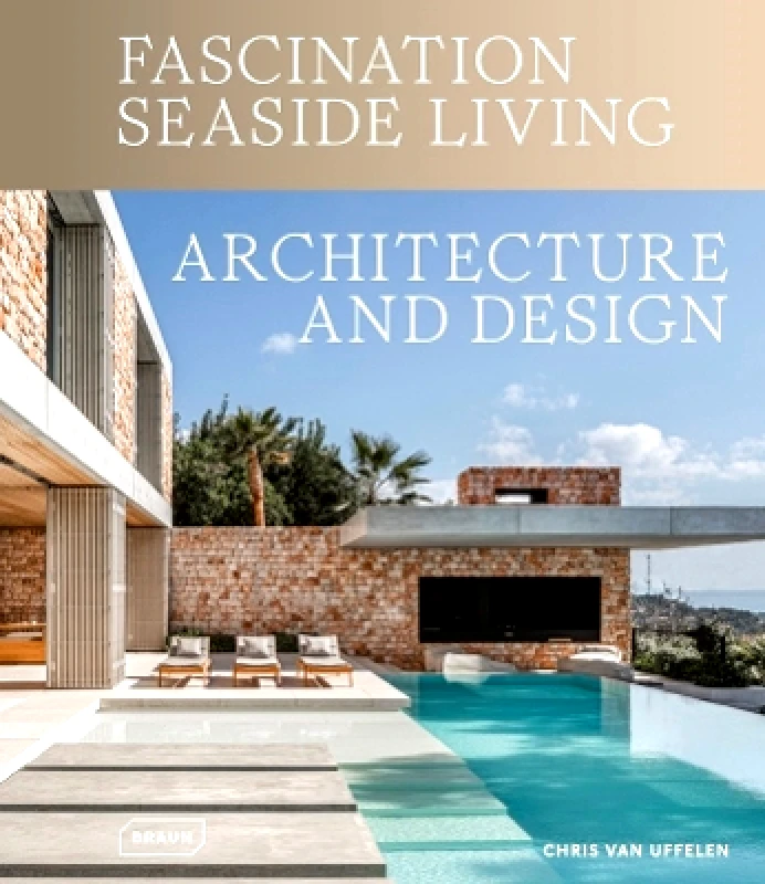Braun Publishing AG Fascination Seaside Living: Architecture & Design Chris van Uffelen Braun Publishing AG 1107