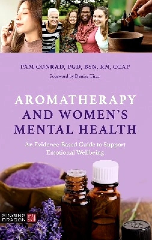 Jessica Kingsley Publishers Aromatherapy and Women’s Mental Health: An Evidence-Based Guide to Support Emotional Wellbeing Pam Conrad Jessica Kingsley Publishers 0821
