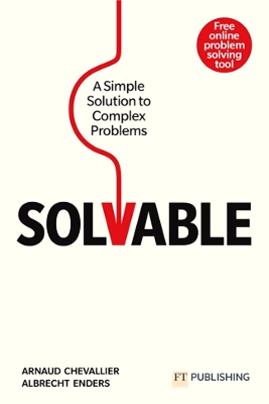 FT Publishing International Solvable: A simple solution to complex problems Albrecht Enders FT Publishing International