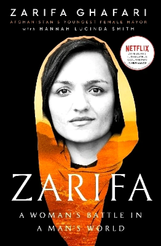 Virago Press Ltd Zarifa: A Woman's Battle in a Man's World, by Afghanistan's Youngest Female Mayor. As Featured in the NETFLIX documentary IN HER HANDS Hannah Lucinda Smith Virago Press Ltd 0927
