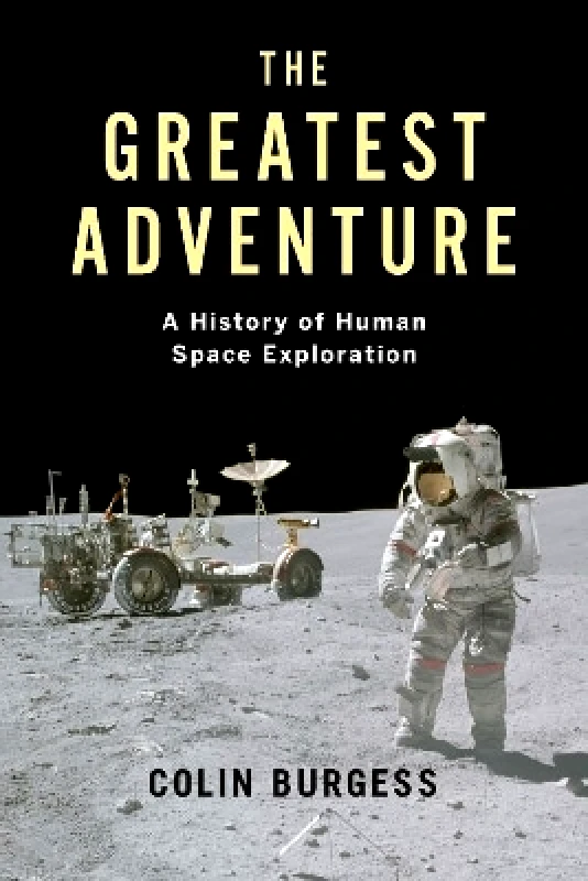 Reaktion Books The Greatest Adventure: A History of Human Space Exploration Colin Burgess Reaktion Books