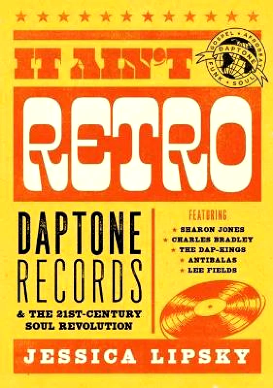Jawbone It Ain’t Retro: Daptone Records and The 21st-Century Soul Revolution Jessica Lipsky Jawbone