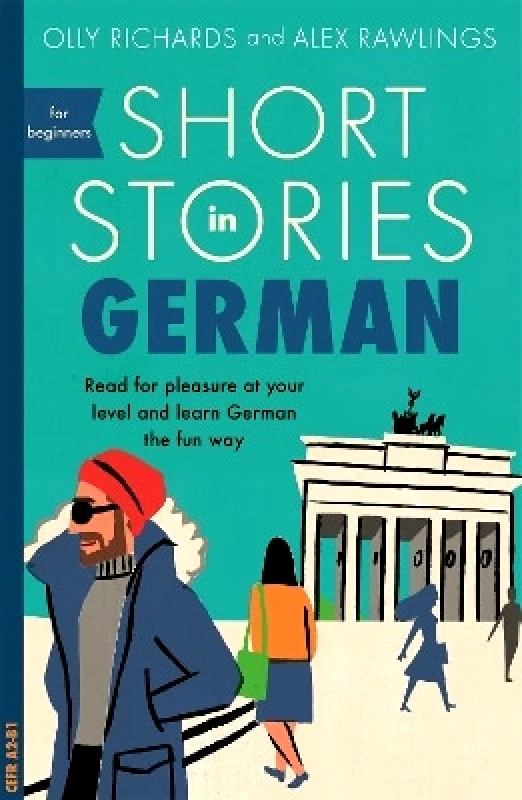 John Murray Learning Short Stories in German for Beginners: Read for pleasure at your level, expand your vocabulary and learn German the fun way! Alex Rawlings John Murray Learning 1009