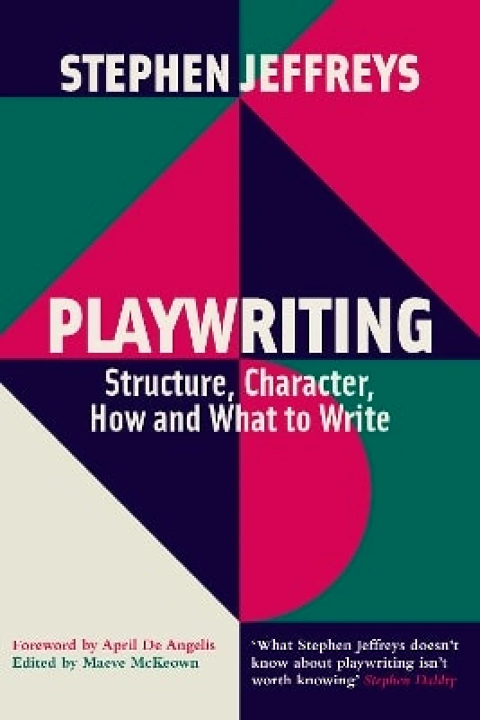 Nick Hern Books Playwriting: Structure, Character, How and What to Write Stephen Jeffreys Nick Hern Books