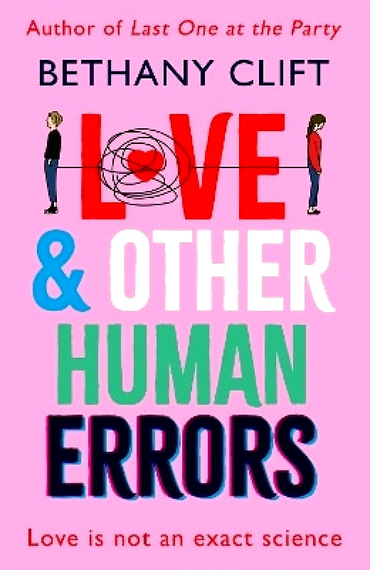 Hodder & Stoughton Love And Other Human Errors: set in the near future, the most original rom-com you'll read this year! Bethany Clift Hodder & Stoughton 0804