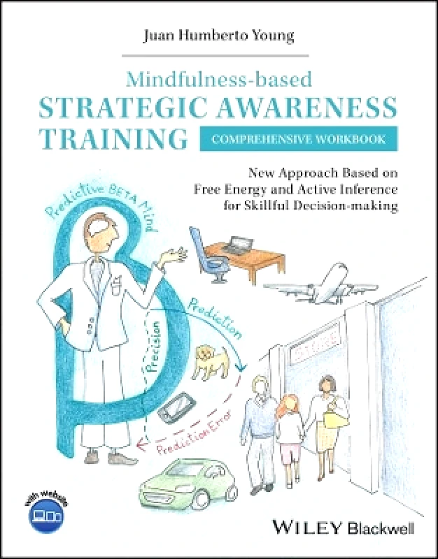 Wiley-Blackwell Mindfulness-based Strategic Awareness Training Comprehensive Workbook: New Approach Based on Free Energy and Active Inference for Skillful Decision-making Juan Humberto Young Wiley-Blackwell 0615