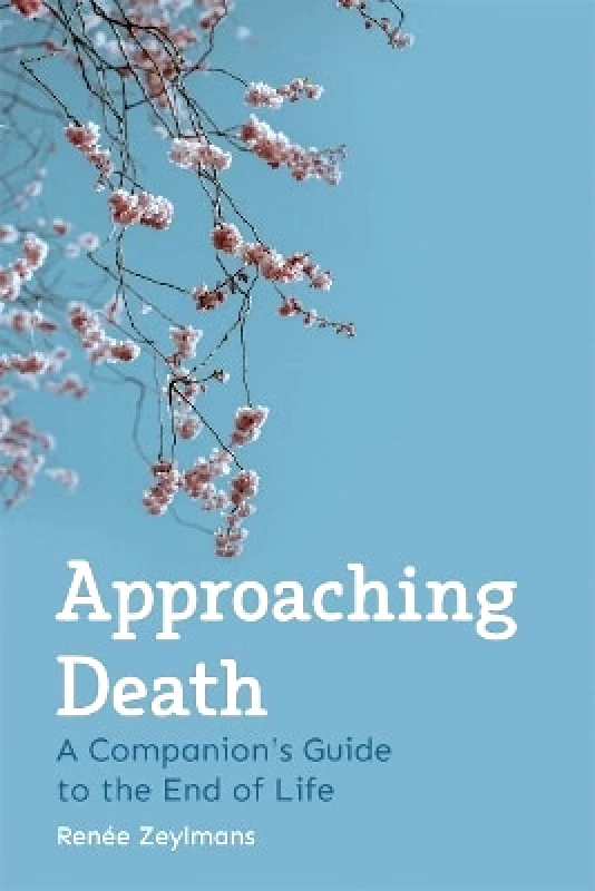 Floris Books Approaching Death: A Companion's Guide to the End of Life Renée Zeylmans Floris Books