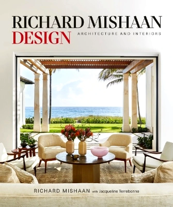 Vendome Press Richard Mishaan Design: Architecture and Interiors Jacqueline Terrebonne Vendome Press 1018