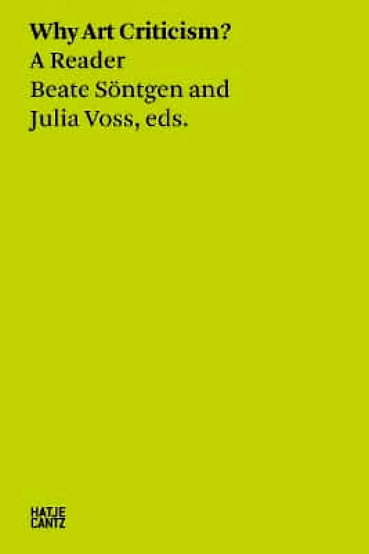 Hatje Cantz Beate Söntgen & Julia Voss: Why Art Criticism? A Reader Hatje Cantz 0721