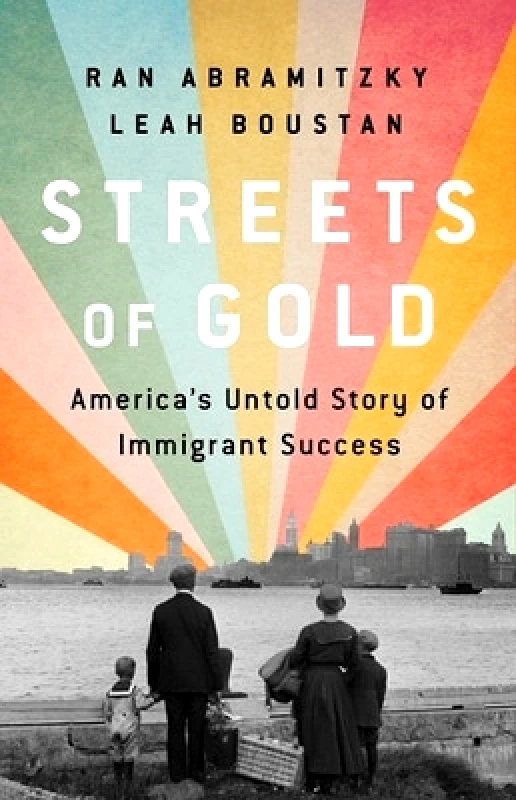 PublicAffairs,U.S. Streets of Gold: America's Untold Story of Immigrant Success Leah Boustan PublicAffairs,U.S.