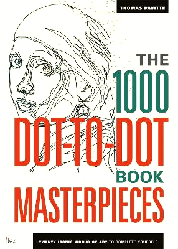Ilex The 1000 Dot-to-Dot Book: Masterpieces: Twenty Iconic works of art to complete yourself Thomas Pavitte Ilex 1001