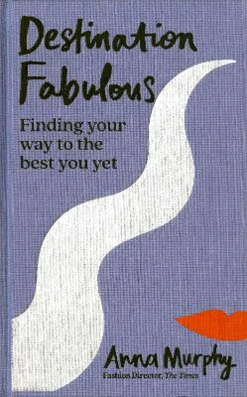 Mitchell Beazley Destination Fabulous: Finding your way to the best you yet Anna Murphy Mitchell Beazley 0426