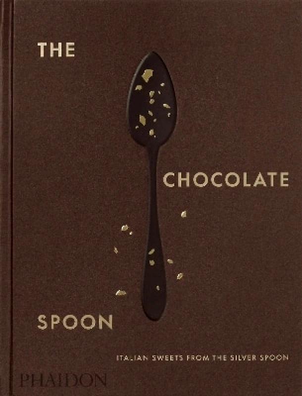 Phaidon Press Ltd The Chocolate Spoon: Italian Sweets from the Silver Spoon The Silver Spoon Kitchen Phaidon Press Ltd 0829