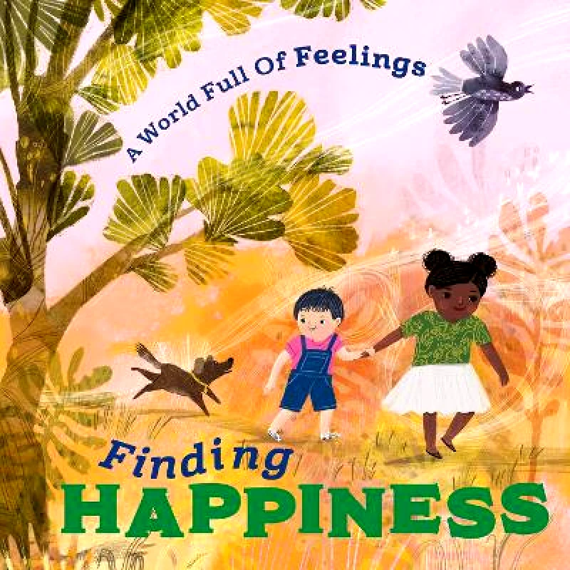 Franklin Watts Ltd A World Full of Feelings: Finding Happiness Louise Spilsbury Franklin Watts Ltd 0110