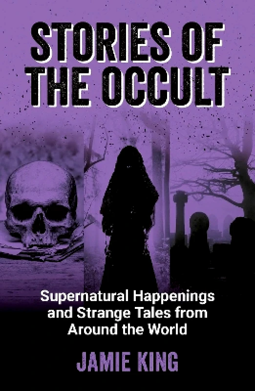 Summersdale Publishers Stories of the Occult: Supernatural Happenings and Strange Tales from Around the World Jamie King Summersdale Publishers 1031