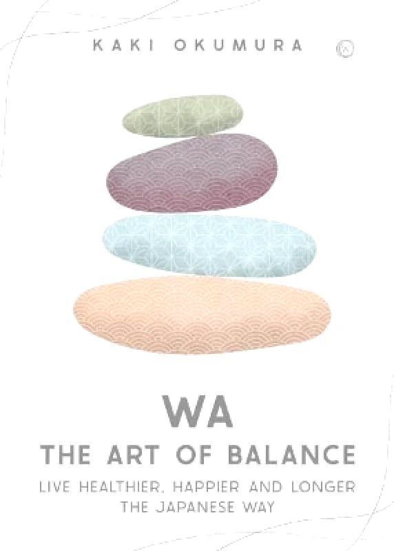 Watkins Publishing Wa – The Art of Balance: Live Healthier, Happier and Longer the Japanese Way Kaki Okumura Watkins Publishing