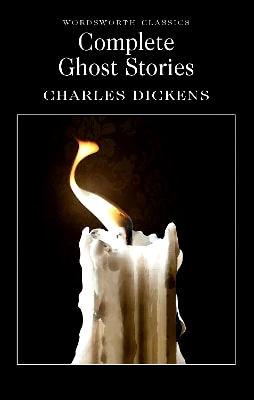 Wordsworth Editions Ltd Complete Ghost Stories Charles Dickens Wordsworth Editions Ltd