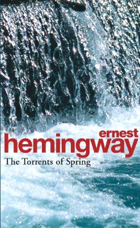 Arrow Books Ltd The Torrents Of Spring: A Romantic Novel in Honor of the Passing of a Great Race Ernest Hemingway Arrow Books Ltd