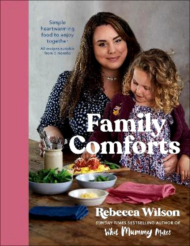 DK Family Comforts: Simple, Heartwarming Food to Enjoy Together - From the Bestselling Author of What Mummy Makes Rebecca Wilson DK