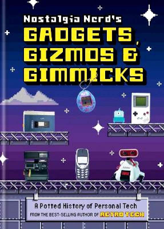Ilex Nostalgia Nerd's Gadgets, Gizmos & Gimmicks: A Potted History of Personal Tech Peter Leigh Ilex 1011