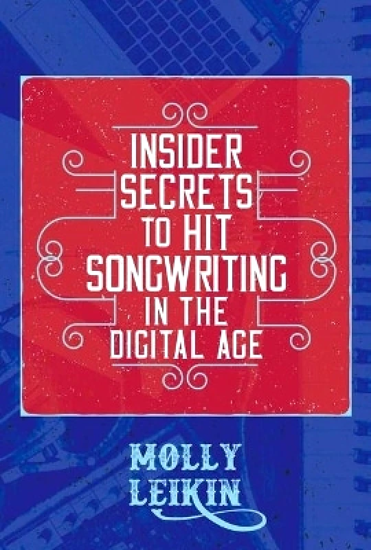 Permuted Press Insider Secrets to Hit Songwriting in the Digital Age Molly Leikin Permuted Press 1013
