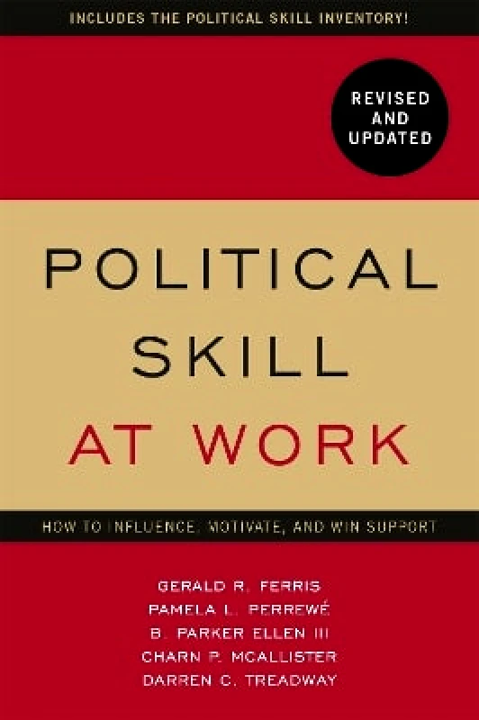 Nicholas Brealey Publishing Political Skill at Work: Revised and Updated: How to influence, motivate, and win support Parker Ellen Nicholas Brealey Publishing 0709