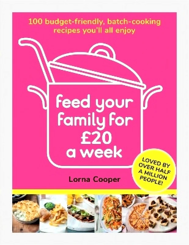 Seven Dials Feed Your Family For £20 a Week: 100 Budget-Friendly, Batch-Cooking Recipes You'll All Enjoy Lorna Cooper Seven Dials 0908