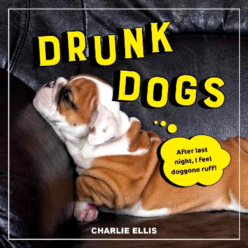 Summersdale Publishers Drunk Dogs: Hilarious Pics of Plastered Pups Charlie Ellis Summersdale Publishers 1026