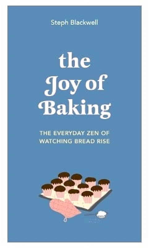 Greenfinch The Joy of Baking: The everyday zen of watching bread rise Steph Blackwell Greenfinch 0603