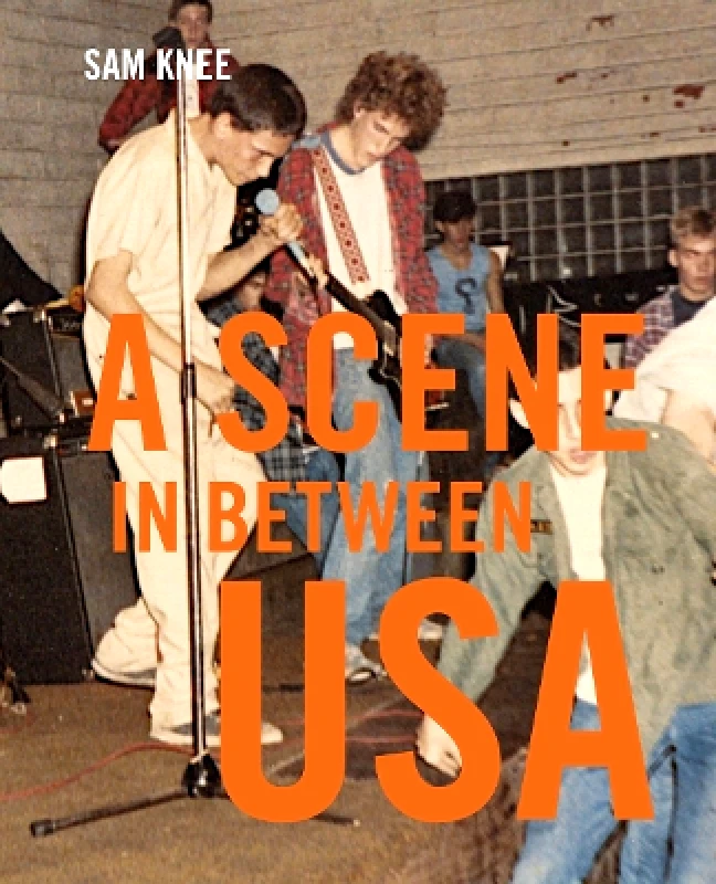 Cicada Books Scene In Between USA: The sounds and styles of American indie, 1983-1989 Sam Knee Cicada Books 0131