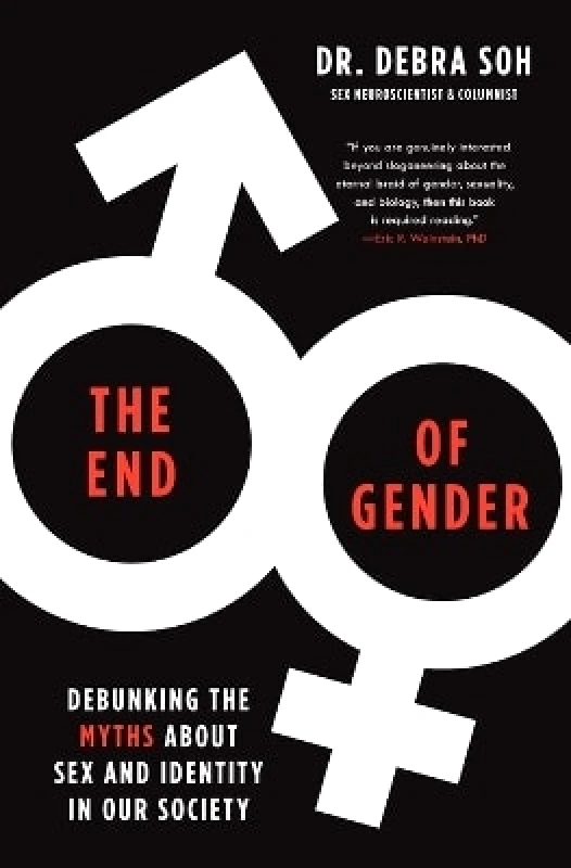Threshold Editions The End of Gender: Debunking the Myths about Sex and Identity in Our Society Debra Soh Threshold Editions 1109