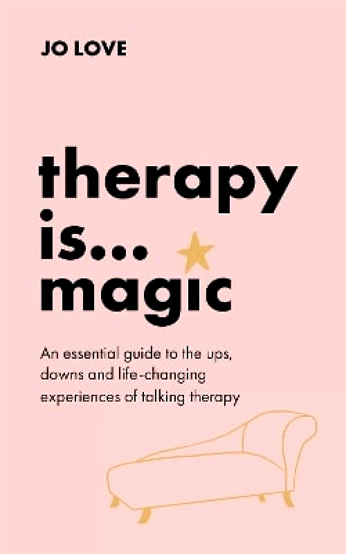 Yellow Kite Therapy is... Magic: An essential guide to the ups, downs and life-changing experiences of talking therapy Jo Love Yellow Kite 1104