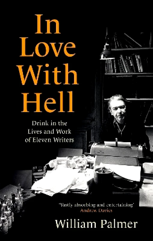 Robinson In Love with Hell: Drink in the Lives and Work of Eleven Writers William Palmer Robinson 0228
