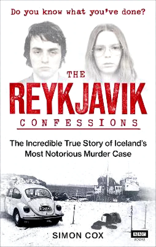 BBC Books The Reykjavik Confessions: The Incredible True Story of Iceland’s Most Notorious Murder Case Simon Cox BBC Books