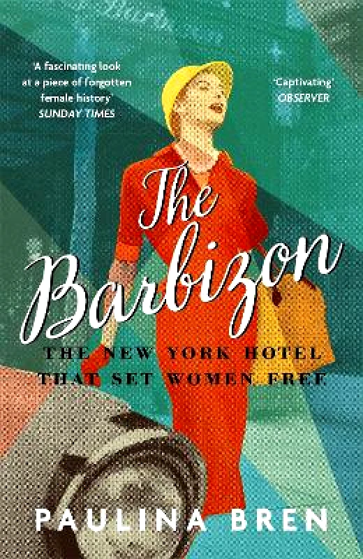 Two Roads The Barbizon: The New York Hotel That Set Women Free Paulina Bren Two Roads 0208