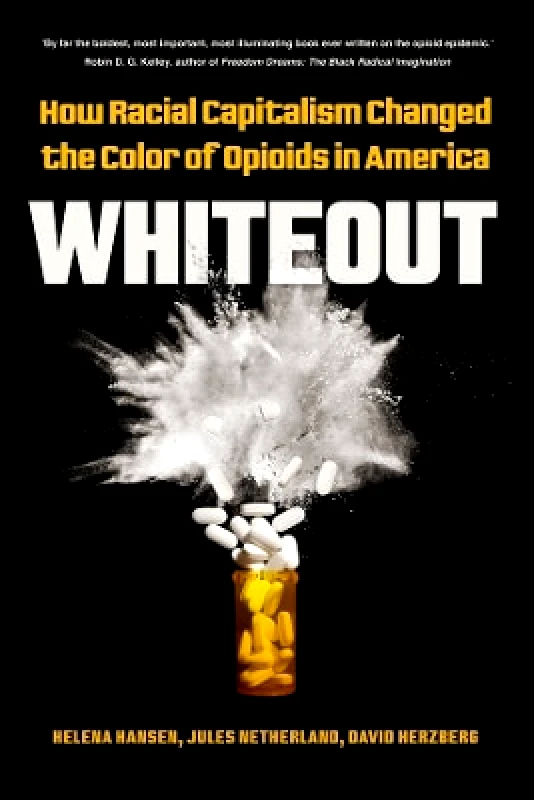 University of California Press Whiteout: How Racial Capitalism Changed the Color of Opioids in America David Herzberg University of California Press 0720