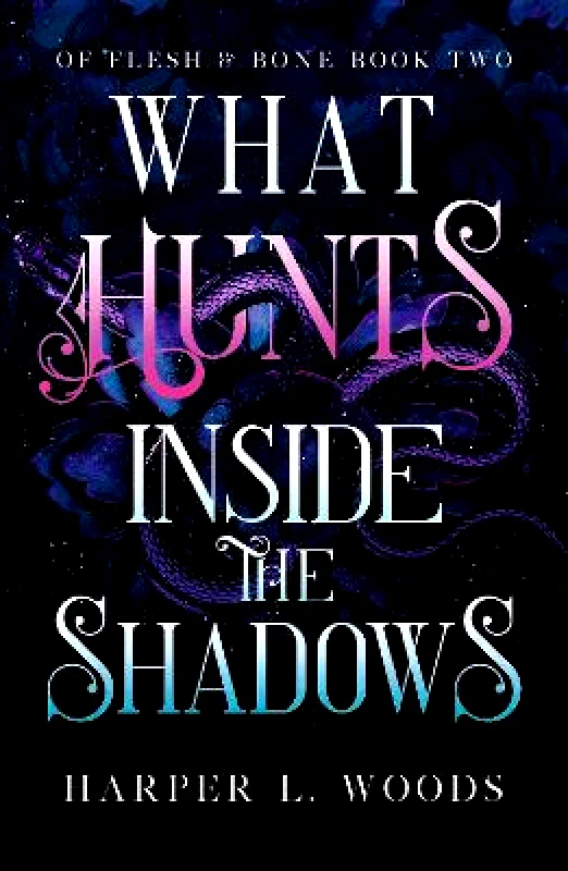 Hodderscape What Hunts Inside the Shadows: your next fantasy romance obsession! (Of Flesh and Bone Book 2) Harper L. Woods Hodderscape 1109