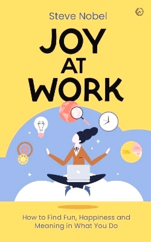 Watkins Publishing Joy at Work: How to Find Fun, Happiness and Meaning in What You Do Steve Ahnael Nobel Watkins Publishing