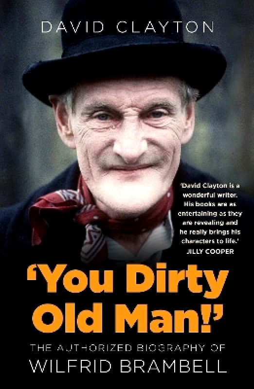 The History Press Ltd 'You Dirty Old Man!': The Authorised Biography of Wilfrid Brambell David Clayton The History Press Ltd