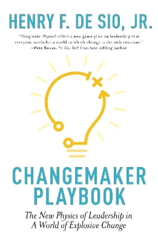 Nicholas Brealey Publishing Changemaker Playbook: The New Physics of Leadership in a World of Explosive Change Henry de Sio Nicholas Brealey Publishing 0722