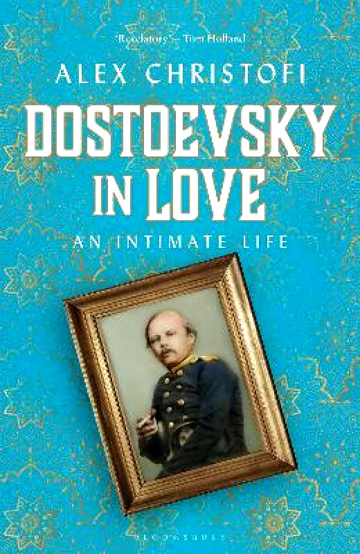 Bloomsbury Continuum Dostoevsky in Love: An Intimate Life Alex Christofi Bloomsbury Continuum 0316