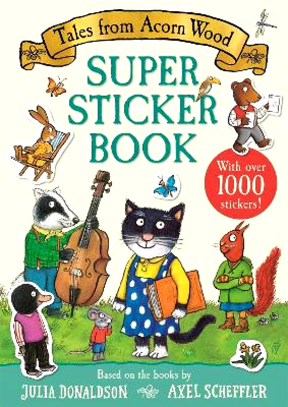 Macmillan Children's Books Tales from Acorn Wood Super Sticker Book: With over 1000 stickers! Julia Donaldson Macmillan Children's Books 0328
