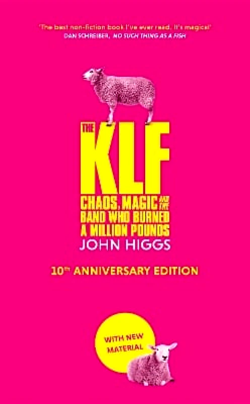 Weidenfeld & Nicolson The KLF: Chaos, Magic and the Band who Burned a Million Pounds John Higgs Weidenfeld & Nicolson 0926