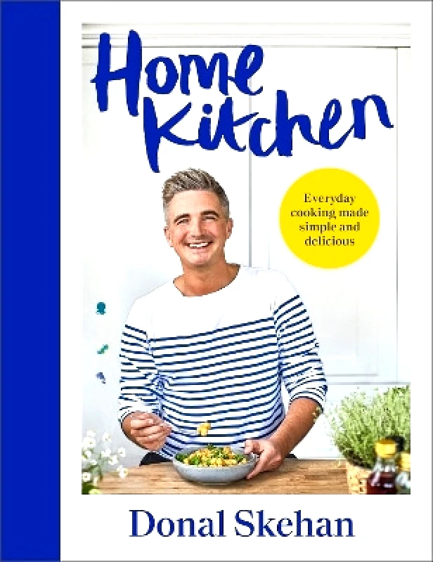 Yellow Kite Home Kitchen: Everyday cooking made simple and delicious Donal Skehan Yellow Kite 1012