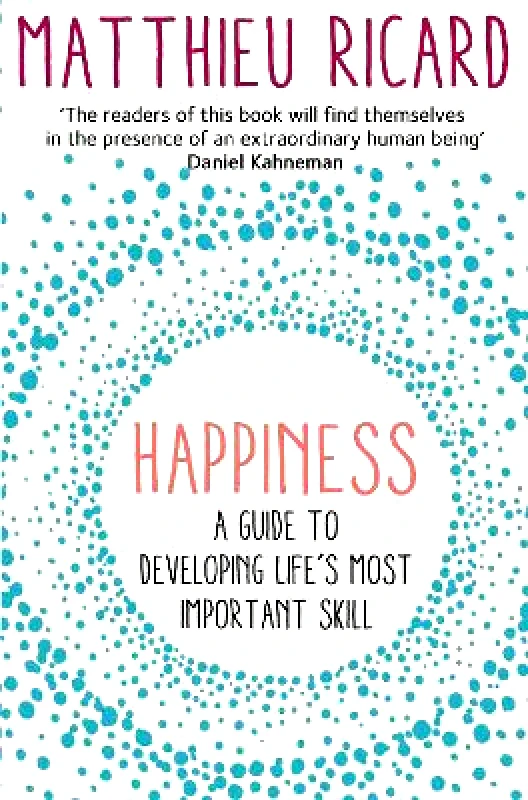 Atlantic Books Happiness: A Guide to Developing Life's Most Important Skill Matthieu Ricard Atlantic Books