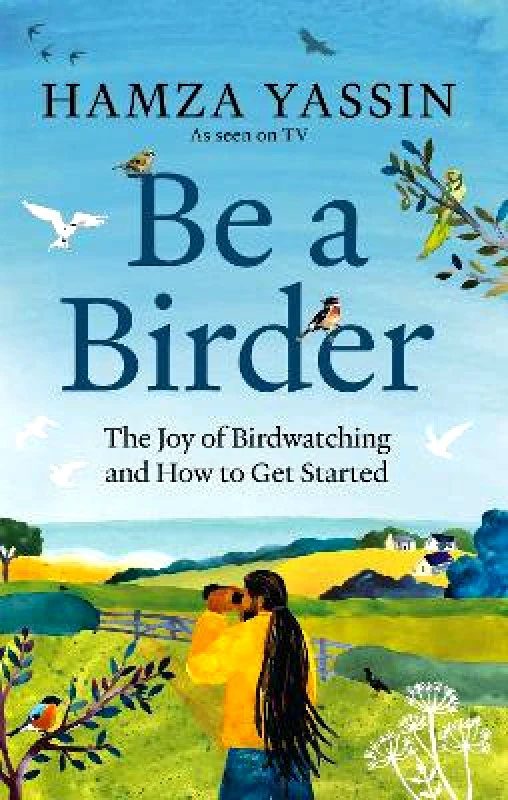 Gaia Books Ltd Be a Birder: Longlisted for the Wainwright Prize 2024 Hamza Yassin Gaia Books Ltd 0130