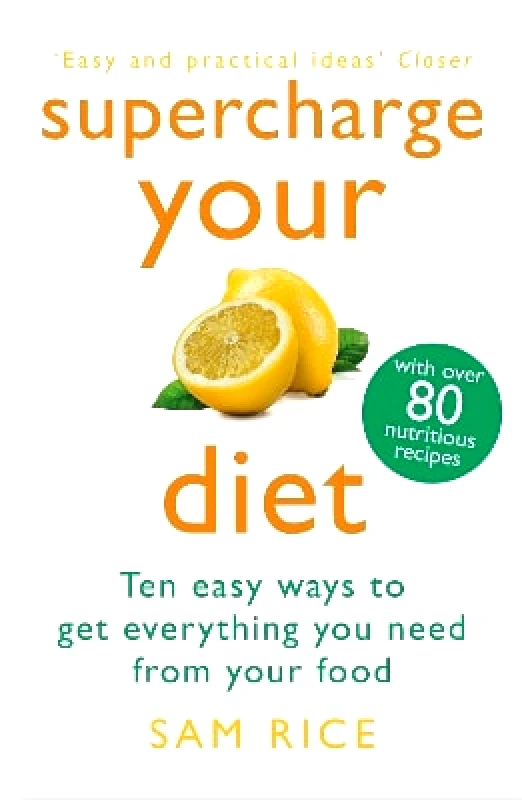 Headline Home Supercharge Your Diet: Ten Easy Ways to Get Everything You Need From Your Food Sam Rice Headline Home 1228