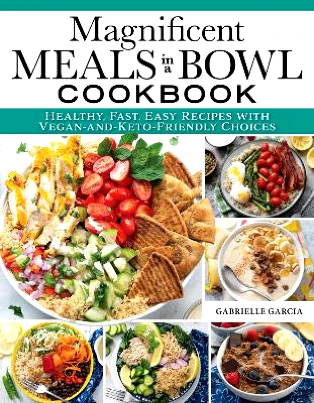 Fox Chapel Publishing Magnificent Meals in a Bowl Cookbook: Healthy, Fast, Easy Recipes with Vegan-and-Keto-Friendly Choices Gabrielle Garcia Fox Chapel Publishing 1018